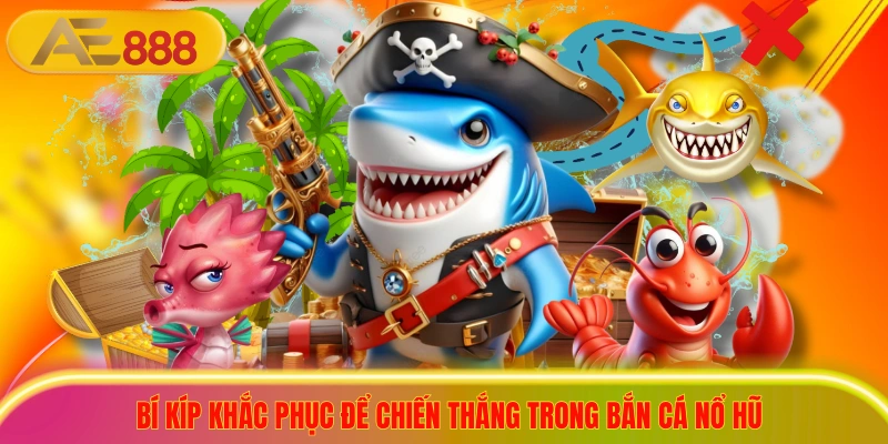 3+ Sai Lầm Bắn Cá Nổ Hũ Khiến Bạn Cháy Túi Trong 5 Phút Bí kíp khắc phục để chiến thắng trong bắn cá nổ hũ