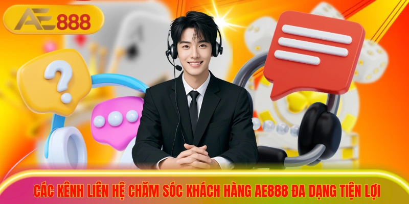 Dịch Vụ Chăm Sóc Khách Hàng AE888 Chuyên Nghiệp Hàng Đầu Các kênh liên hệ chăm sóc khách hàng ae888 đa dạng tiện lợi