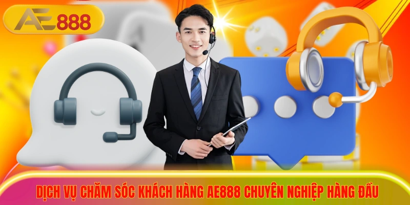 Dịch Vụ Chăm Sóc Khách Hàng AE888 Chuyên Nghiệp Hàng Đầu Dịch Vụ Chăm Sóc Khách Hàng AE888 Chuyên Nghiệp Hàng Đầu