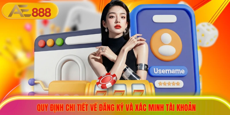 Quy Định Điều Khoản Điều Kiện AE888 Mới Nhất Năm 2026 Quy định chi tiết về đăng ký và xác minh tài khoản