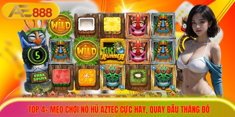 Top 4+ Mẹo Chơi Nổ Hũ Aztec Cực Hay, Quay Đâu Thắng Đó Top 4+ Mẹo Chơi Nổ Hũ Aztec Cực Hay, Quay Đâu Thắng Đó