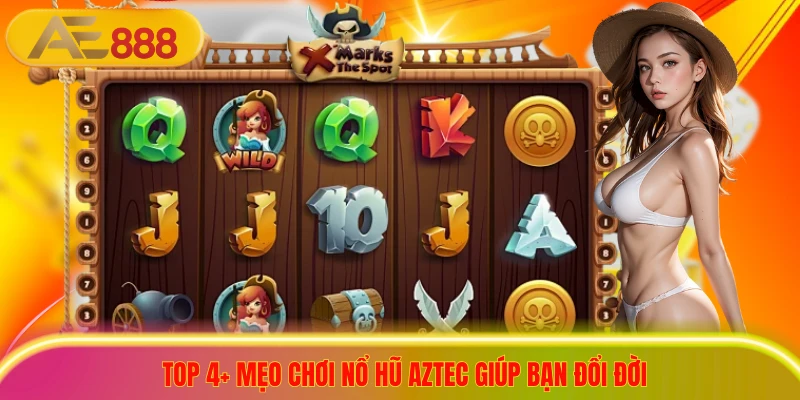 Top 4+ Mẹo Chơi Nổ Hũ Aztec Cực Hay, Quay Đâu Thắng Đó Top 4+ mẹo chơi nổ hũ Aztec giúp bạn đổi đời
