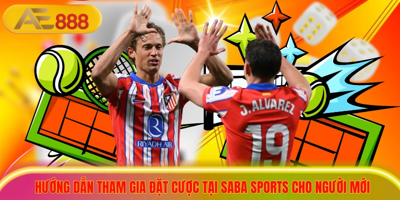 Saba Sports - Sảnh Cược Thể Thao Uy Tín Tỷ Lệ Kèo Cực Cao Hướng dẫn tham gia đặt cược tại Saba sports cho người mới