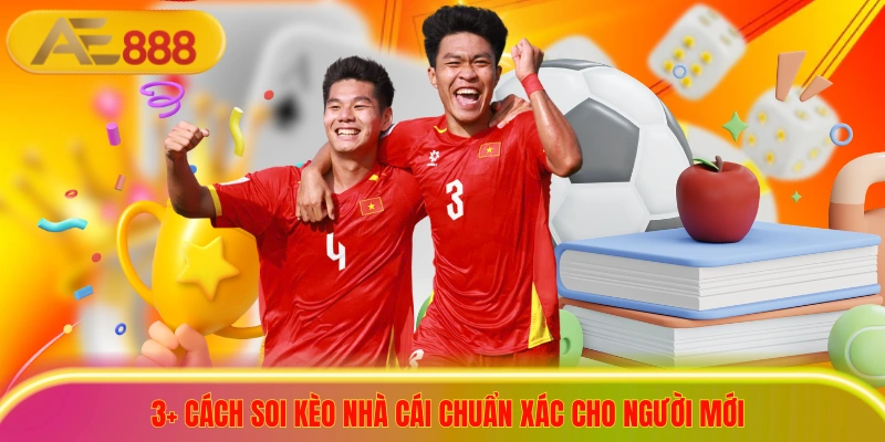 3+ Cách Soi Kèo Nhà Cái Chuẩn Xác Giúp Tân Thủ Về Bờ Ngay 3+ cách soi kèo nhà cái chuẩn xác cho người mới